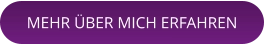 MEHR ÜBER MICH ERFAHREN