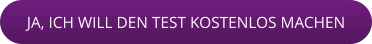 JA, ICH WILL DEN TEST KOSTENLOS MACHEN