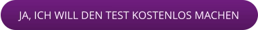 JA, ICH WILL DEN TEST KOSTENLOS MACHEN