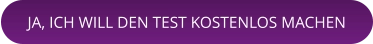 JA, ICH WILL DEN TEST KOSTENLOS MACHEN