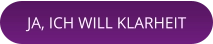 JA, ICH WILL KLARHEIT