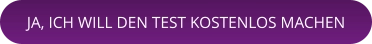 JA, ICH WILL DEN TEST KOSTENLOS MACHEN