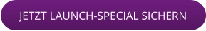 JETZT LAUNCH-SPECIAL SICHERN