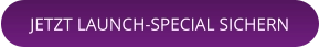 JETZT LAUNCH-SPECIAL SICHERN