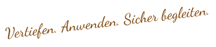 Vertiefen. Anwenden. Sicher begleiten.
