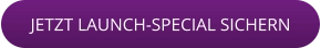 JETZT LAUNCH-SPECIAL SICHERN