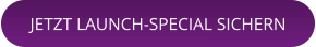 JETZT LAUNCH-SPECIAL SICHERN